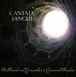 Cantata Sangui : On Rituals and Correspondence in Constructed Realities